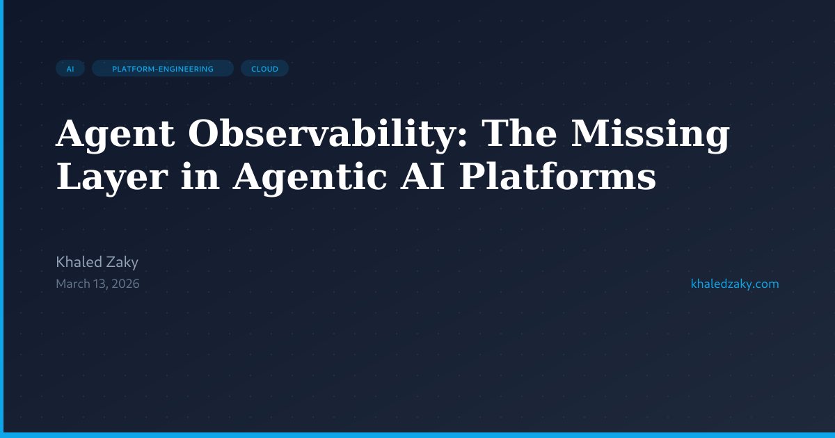 Agent Observability: The Missing Layer in Agentic AI Platforms | Khaled ...